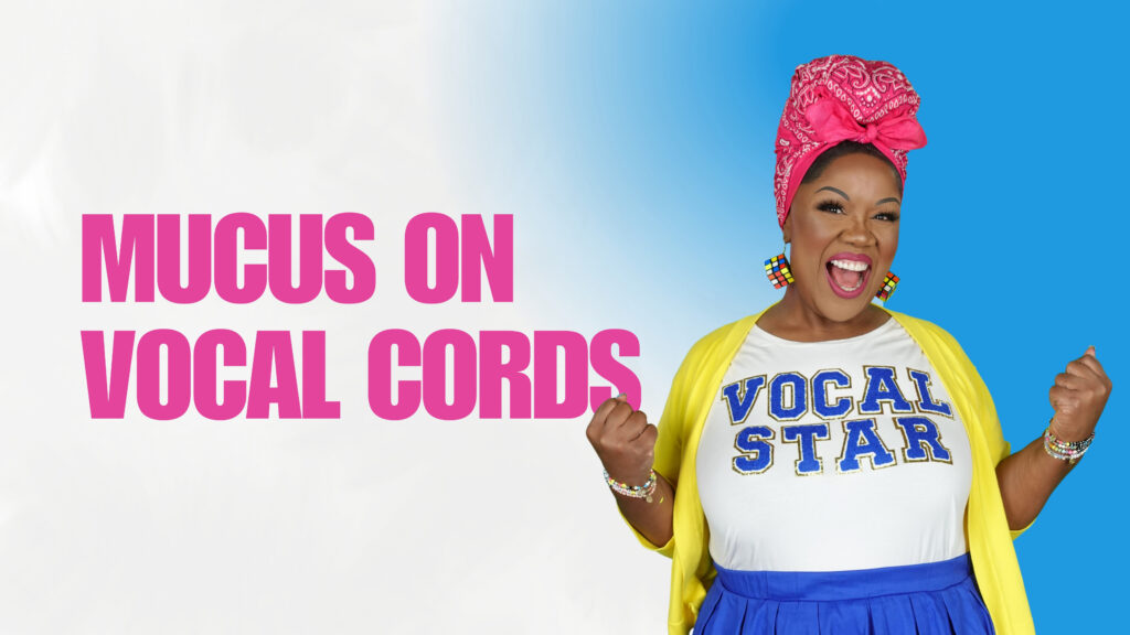Mucus on Vocal Cords